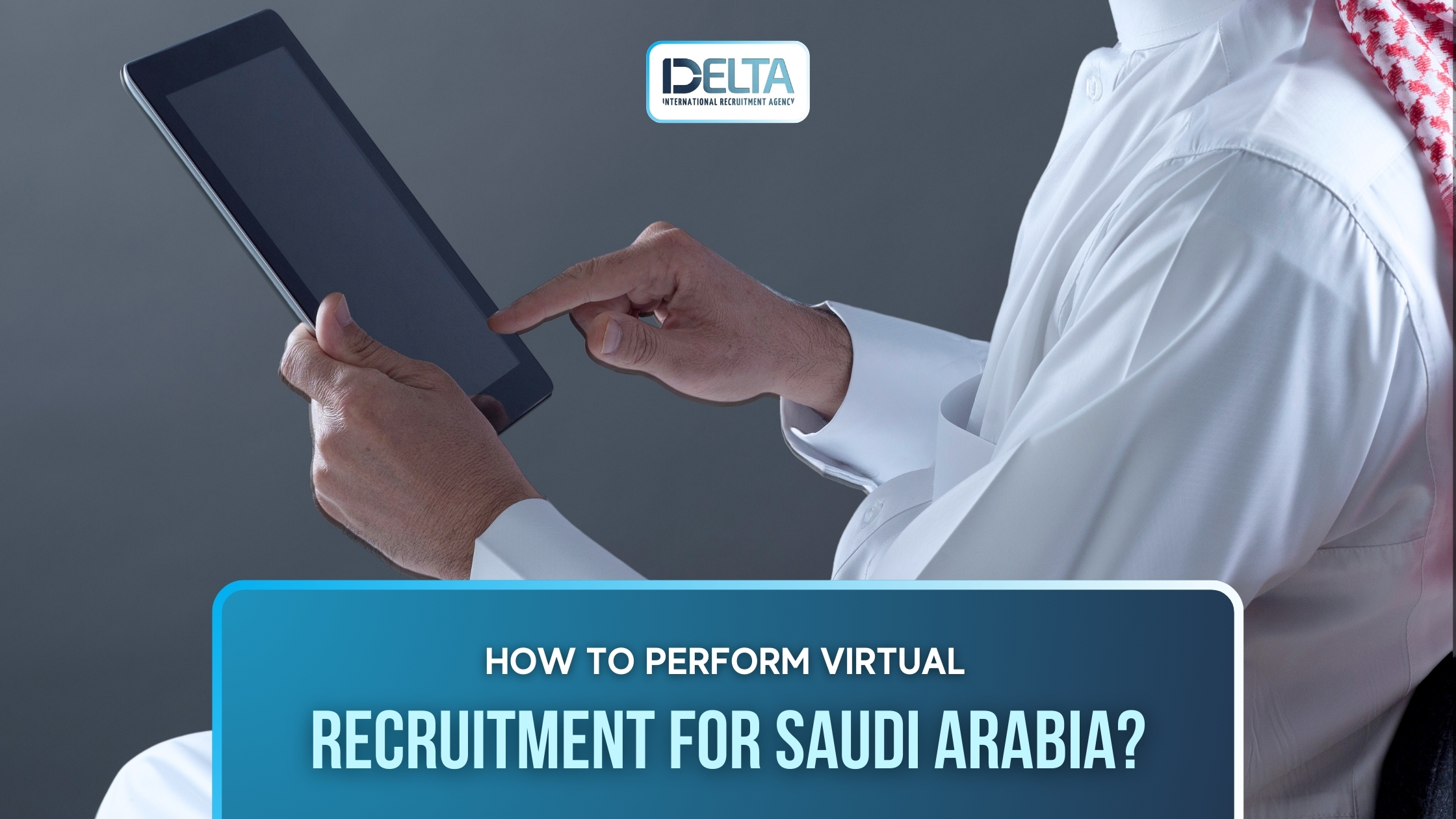 How to Perform Virtual Recruitment for Saudi Arabia?